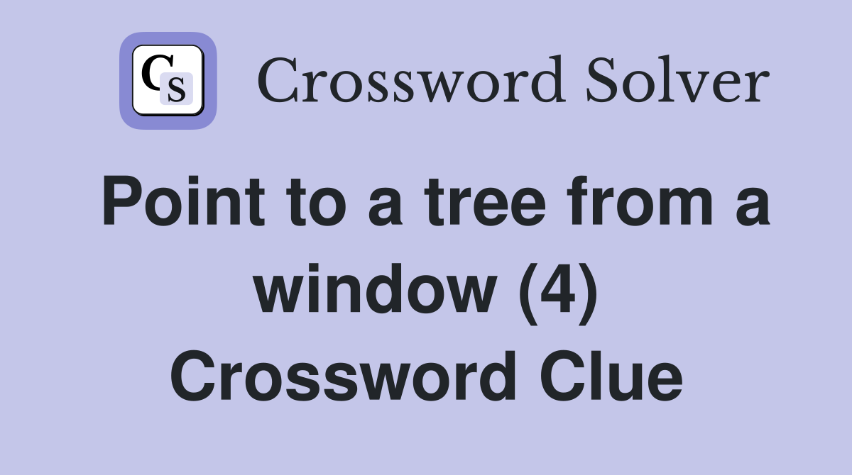 Point to a tree from a window (4) Crossword Clue