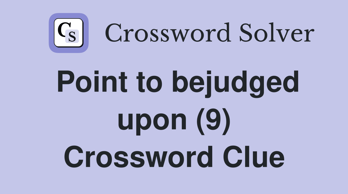 Point to bejudged upon (9) Crossword Clue