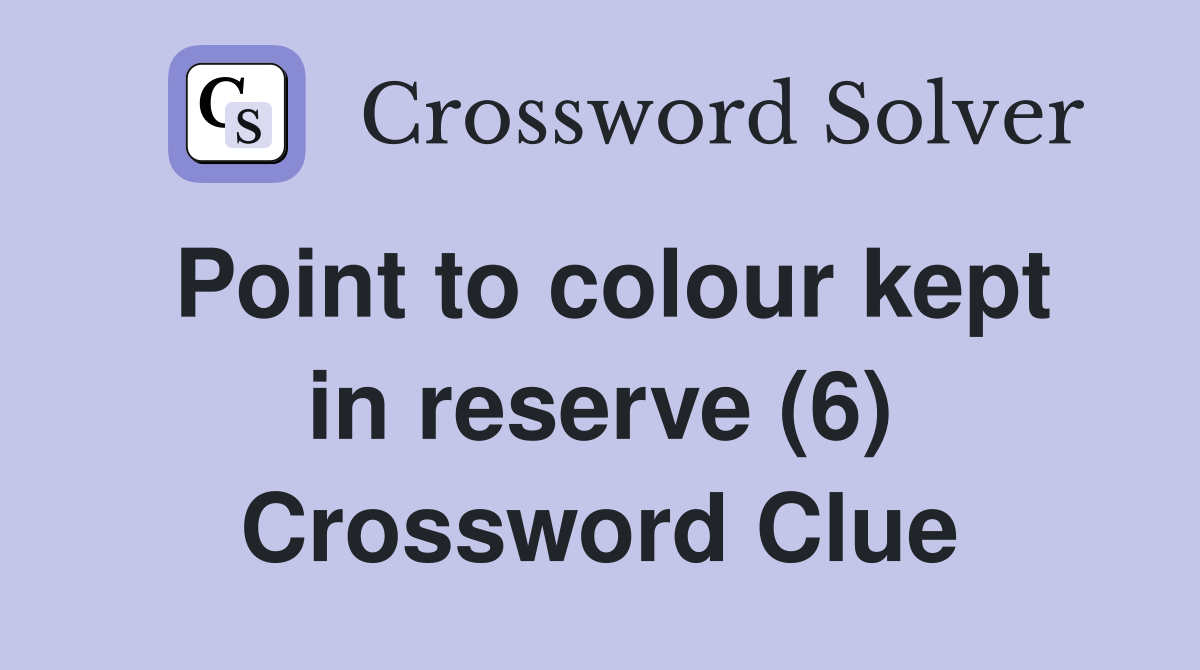 Point to colour kept in reserve (6) Crossword Clue