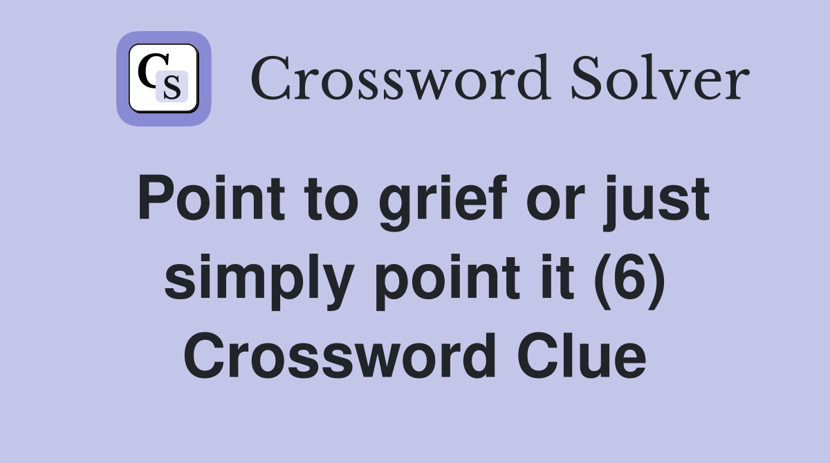 Point to grief or just simply point it (6) Crossword Clue