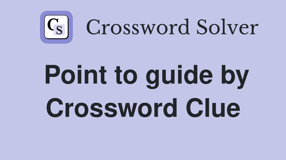 Point to guide by Crossword Clue