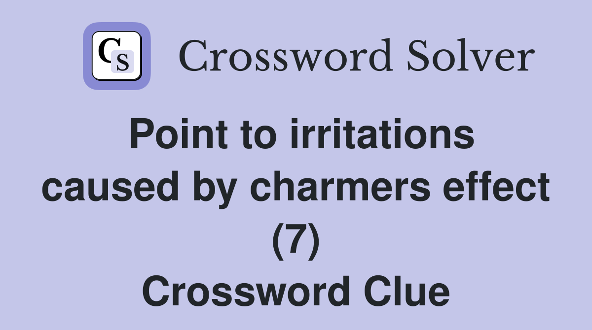 Point to irritations caused by charmers effect (7) Crossword Clue
