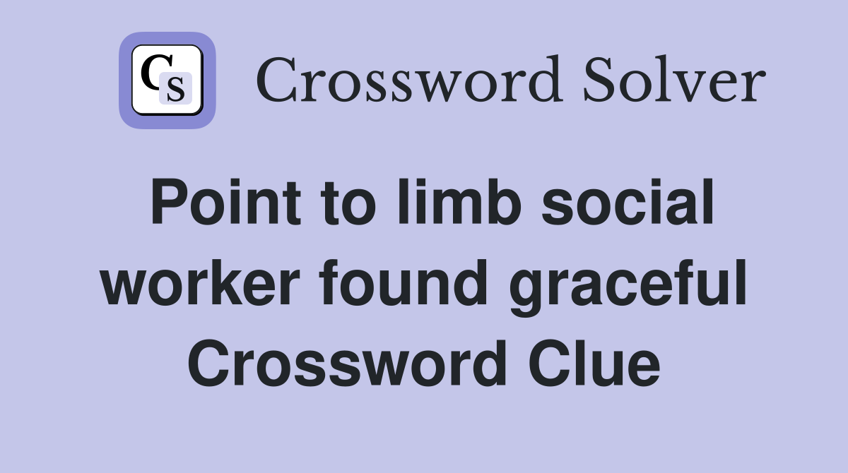 Point to limb social worker found graceful Crossword Clue