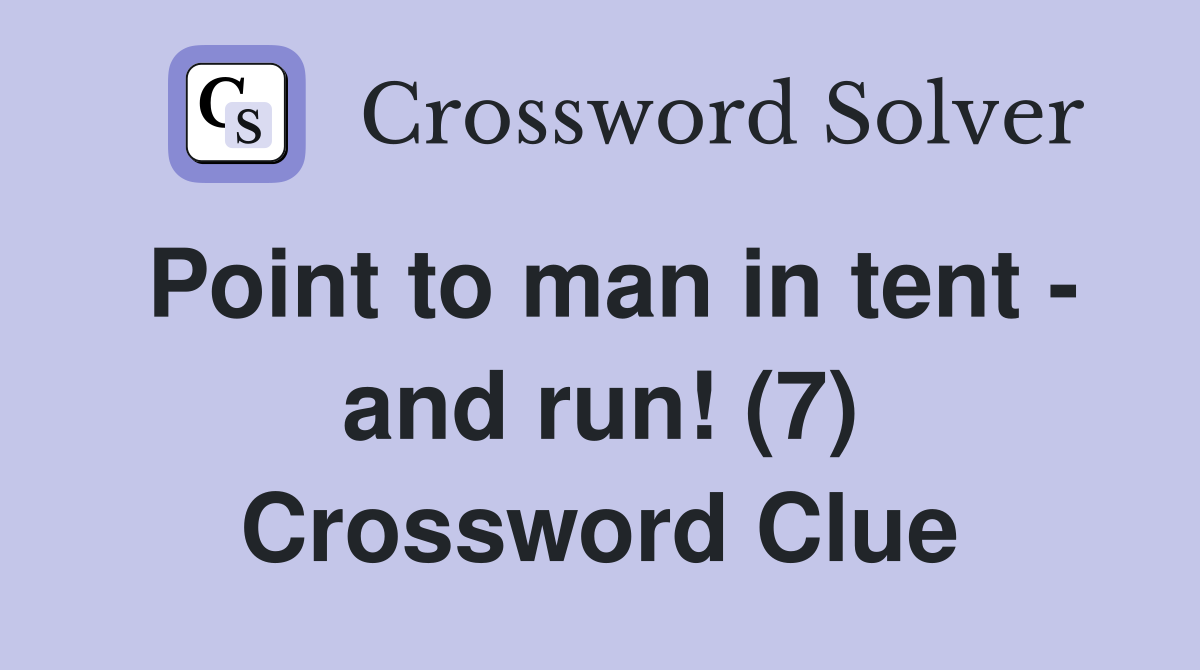 Point to man in tent - and run! (7) Crossword Clue