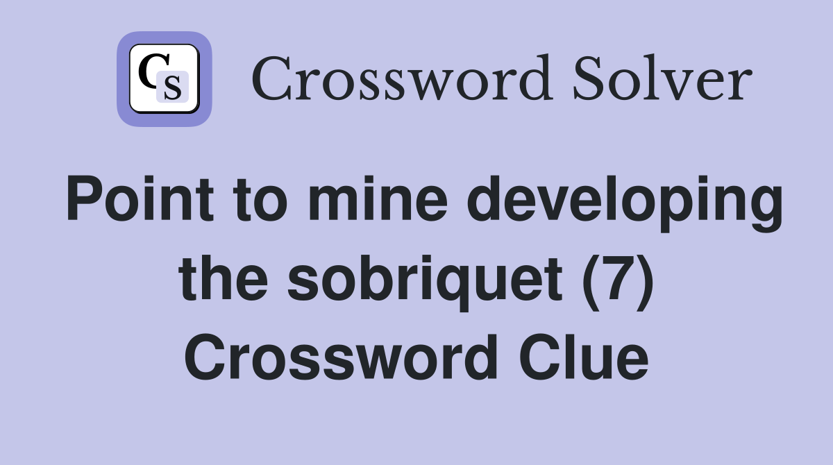 Point to mine developing the sobriquet (7) Crossword Clue