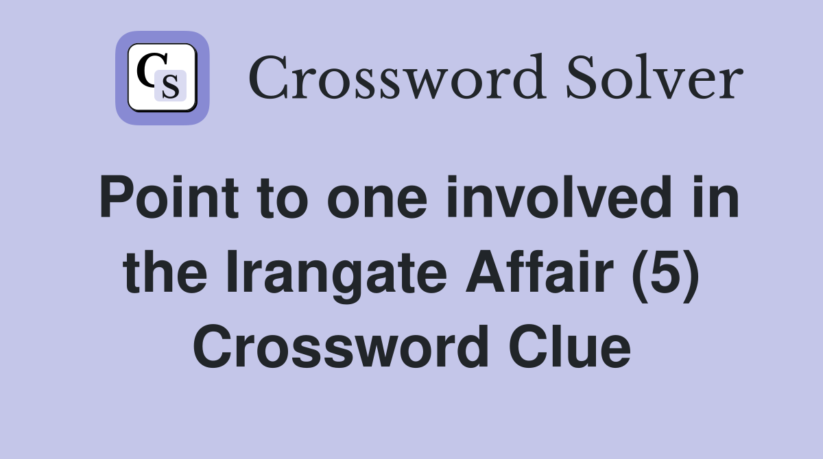 Point to one involved in the Irangate Affair (5) Crossword Clue
