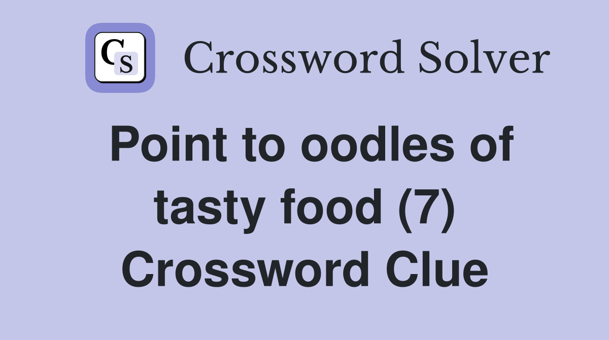 Point to oodles of tasty food (7) Crossword Clue