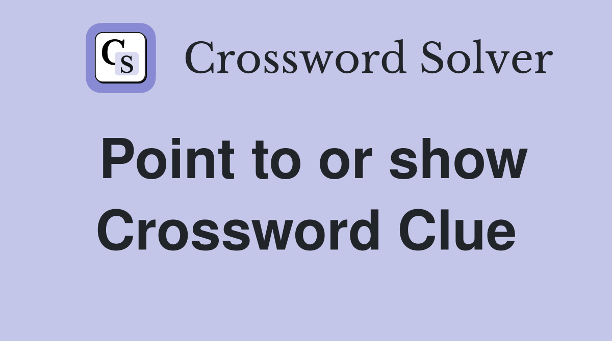 Point to or show Crossword Clue