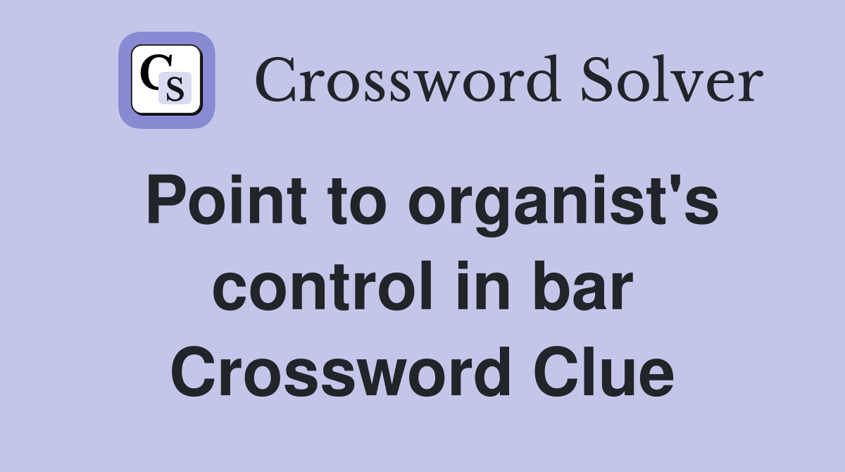 Point to organist's control in bar Crossword Clue