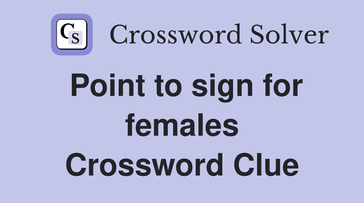 Point to sign for females Crossword Clue