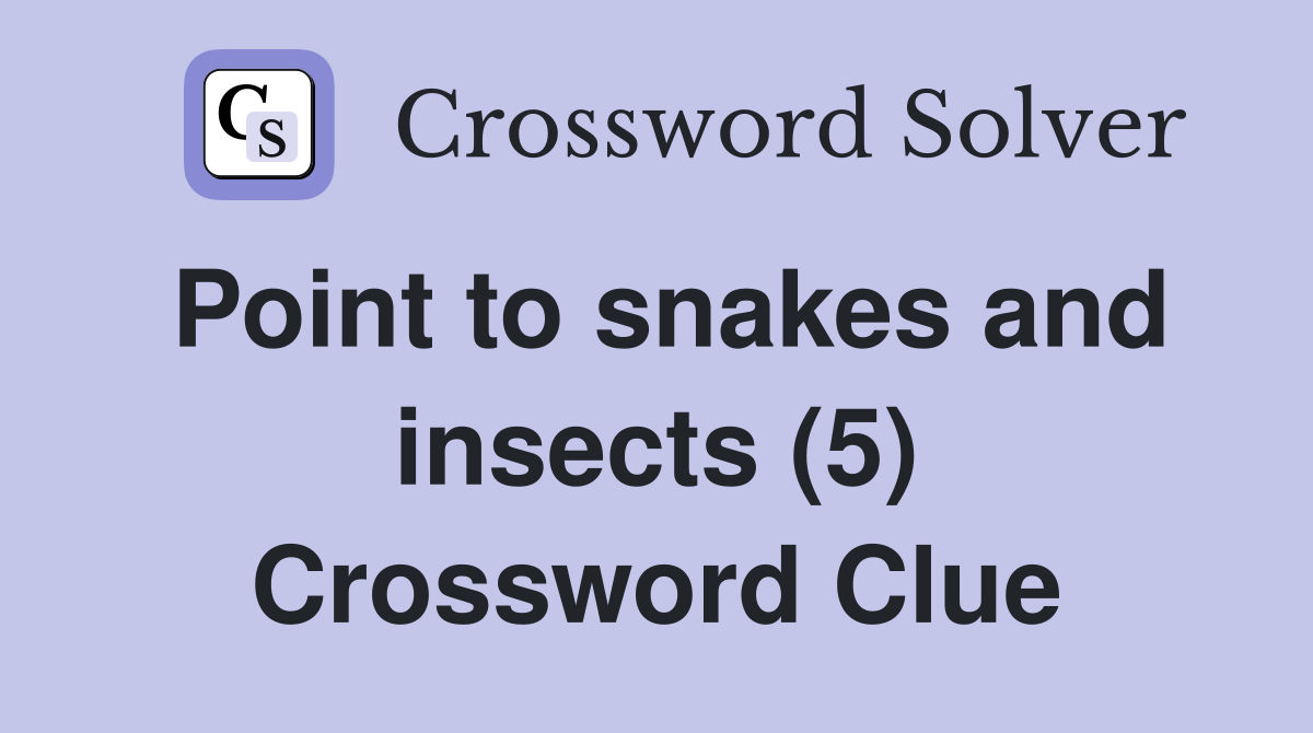 Point to snakes and insects (5) Crossword Clue