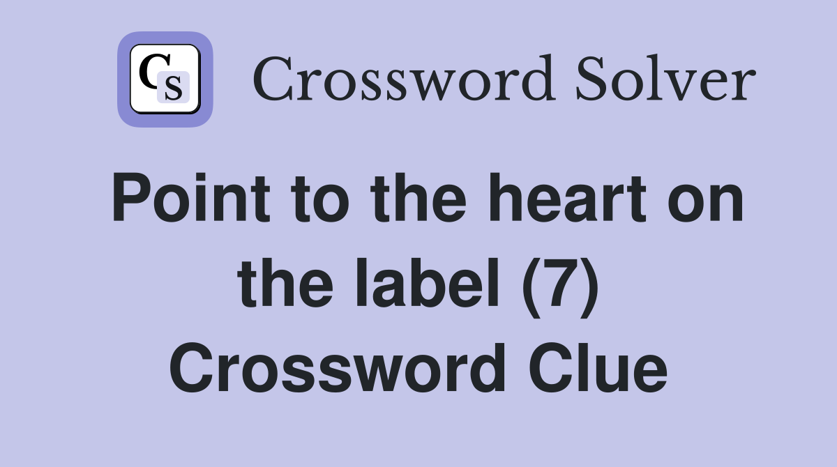 Point to the heart on the label (7) Crossword Clue