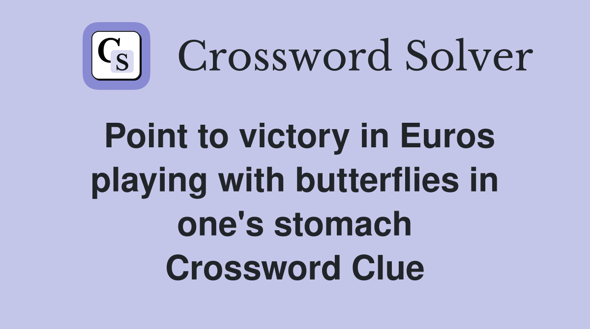 Point to victory in Euros playing with butterflies in one's stomach Crossword Clue