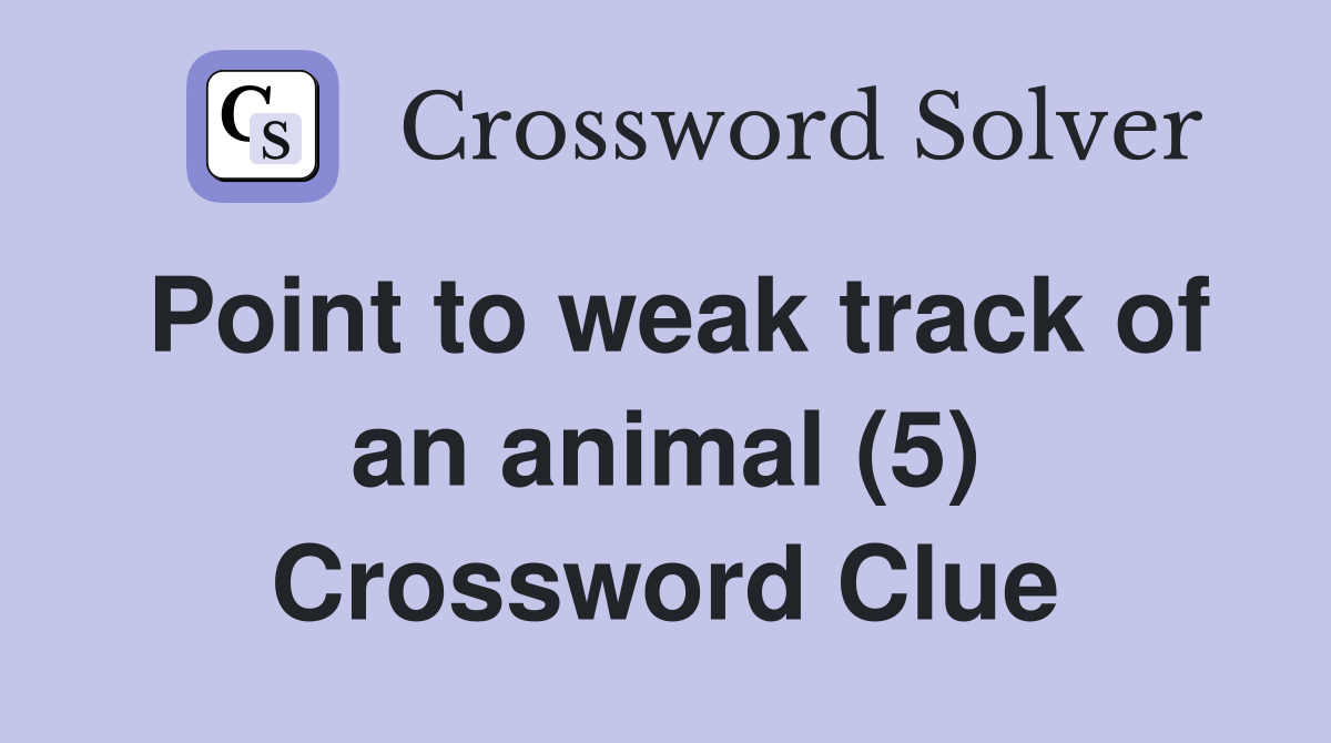 Point to weak track of an animal (5) Crossword Clue