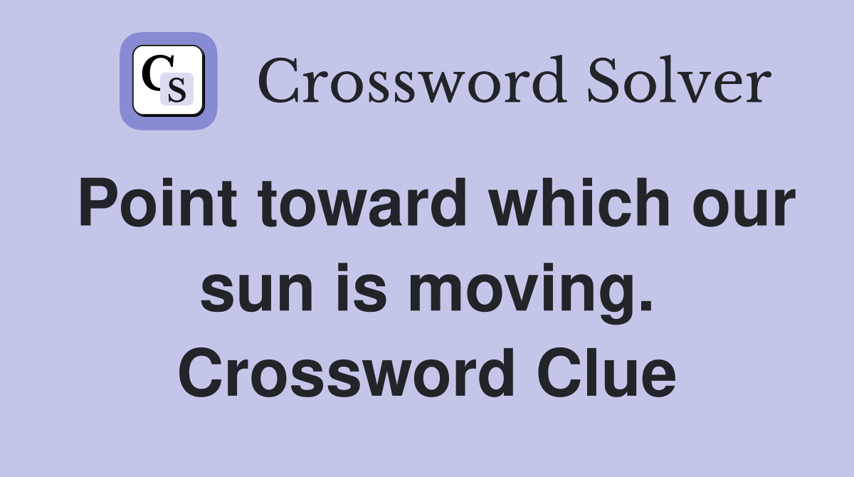 Point toward which our sun is moving. Crossword Clue