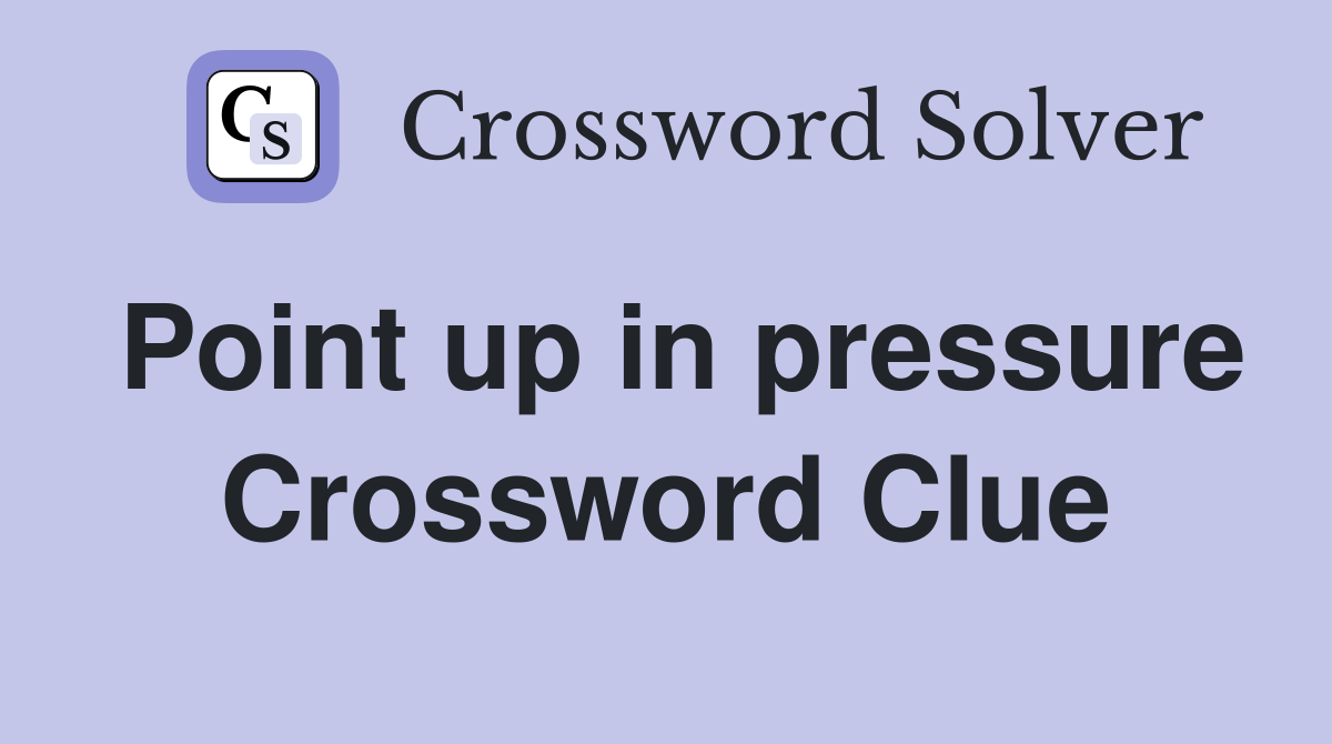Point up in pressure Crossword Clue