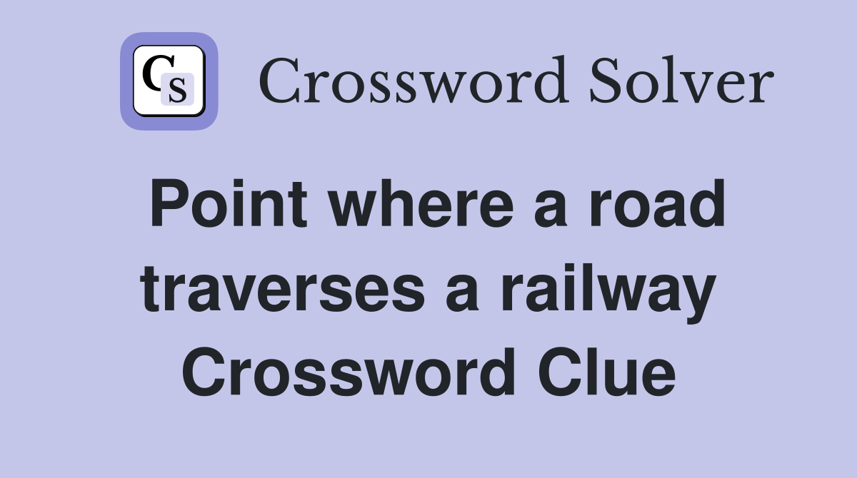 Point where a road traverses a railway Crossword Clue