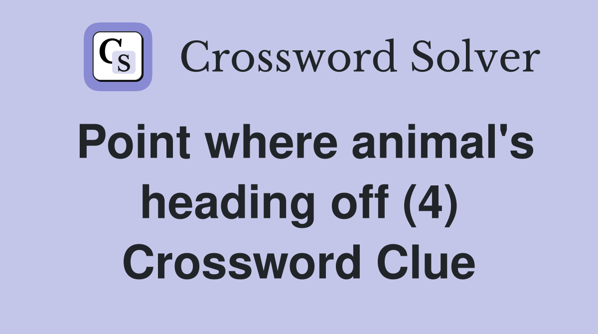 Point where animal's heading off (4) Crossword Clue
