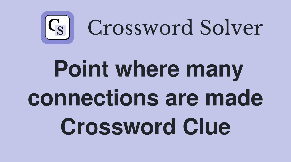 Point where many connections are made Crossword Clue
