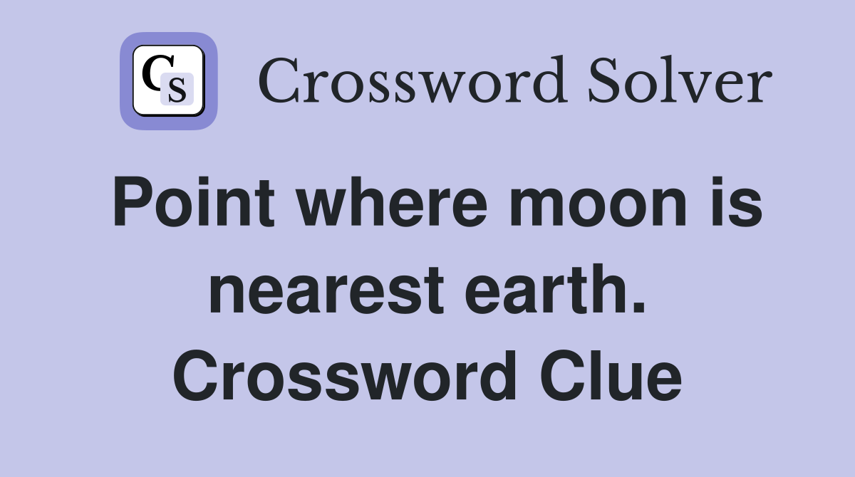 Point where moon is nearest earth. Crossword Clue