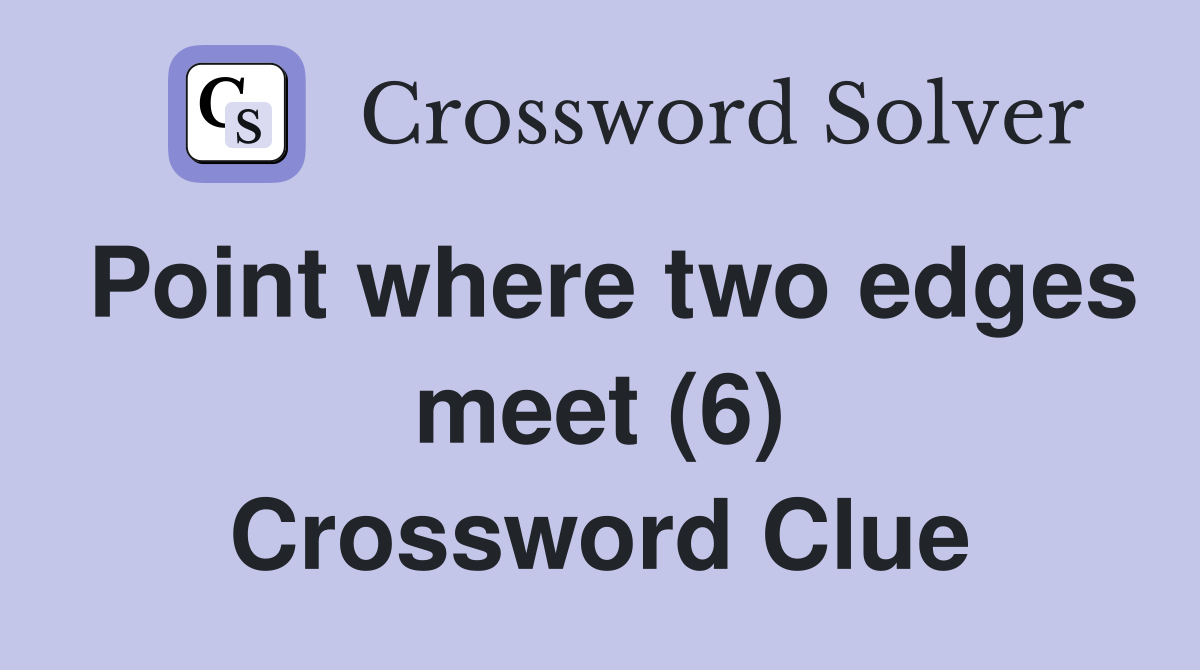 Point where two edges meet (6) Crossword Clue
