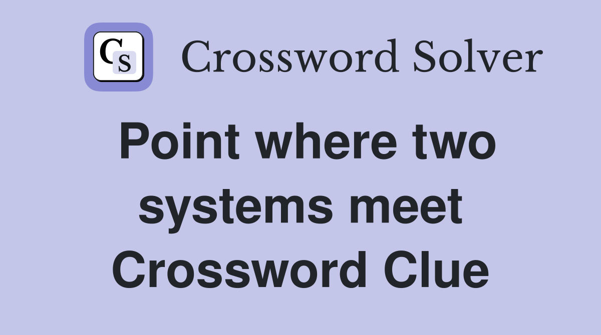 Point where two systems meet Crossword Clue