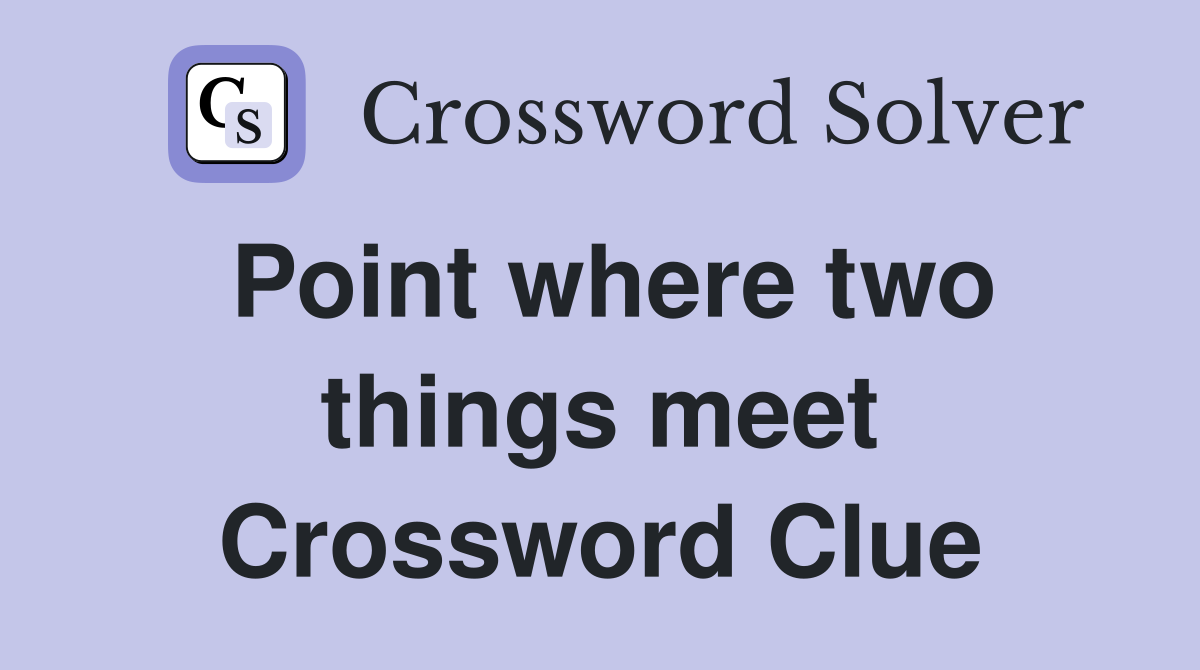 Point where two things meet Crossword Clue