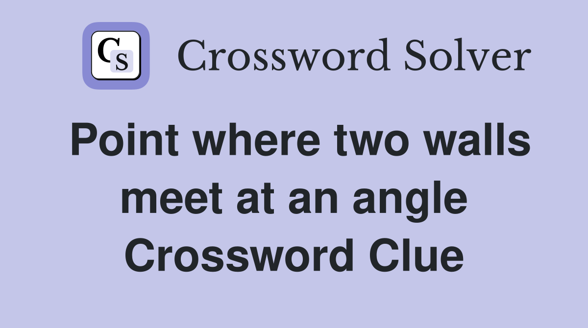 Point where two walls meet at an angle Crossword Clue