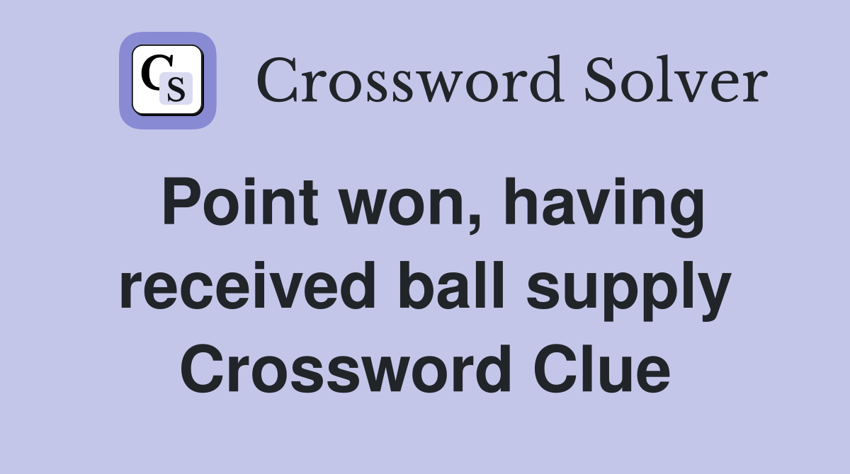 Point won, having received ball supply Crossword Clue