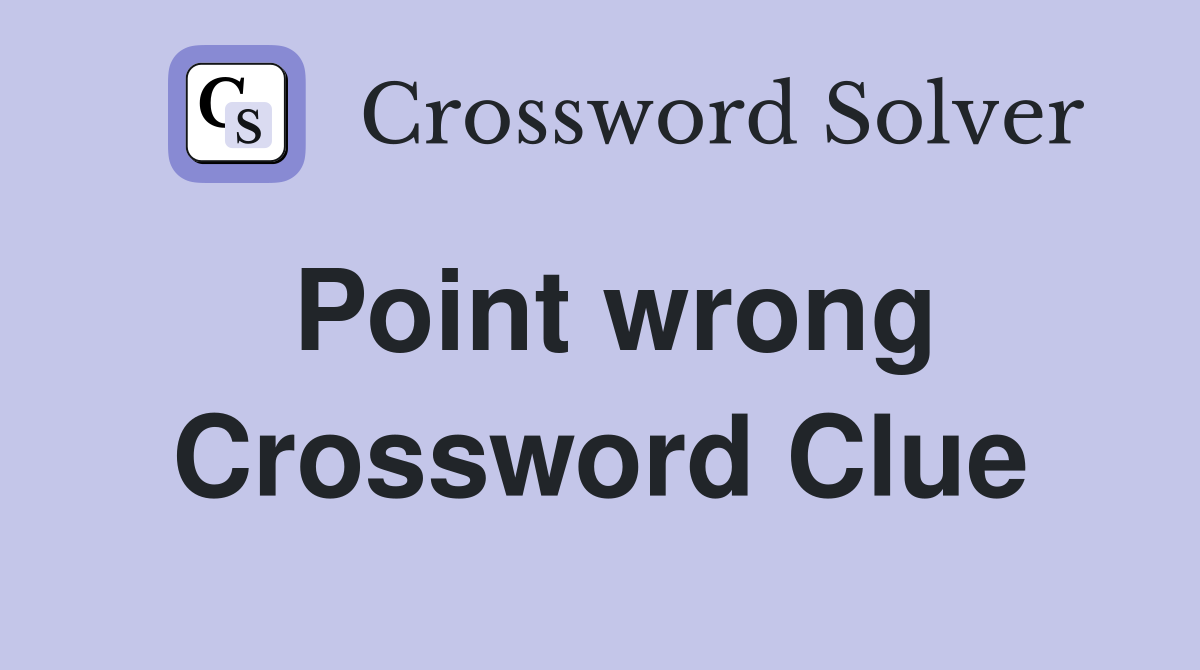 Point wrong Crossword Clue