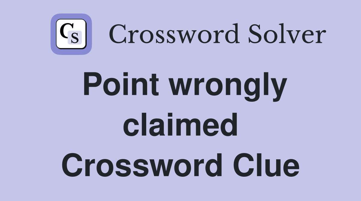 Point wrongly claimed Crossword Clue