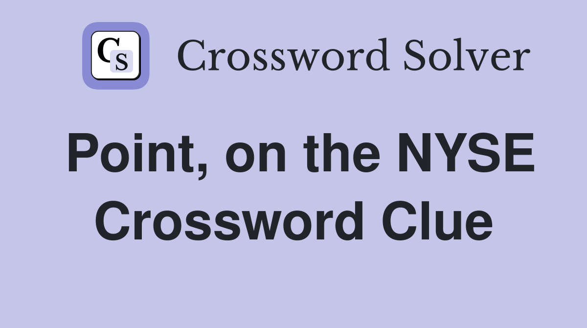 Point, on the NYSE Crossword Clue