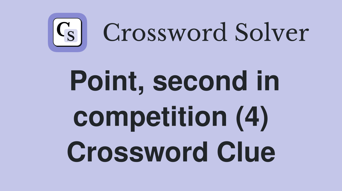 Point, second in competition (4) Crossword Clue