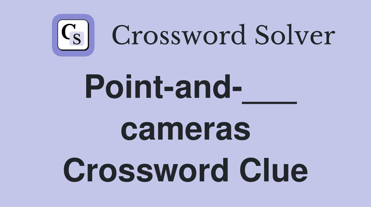 Point-and-___ cameras Crossword Clue