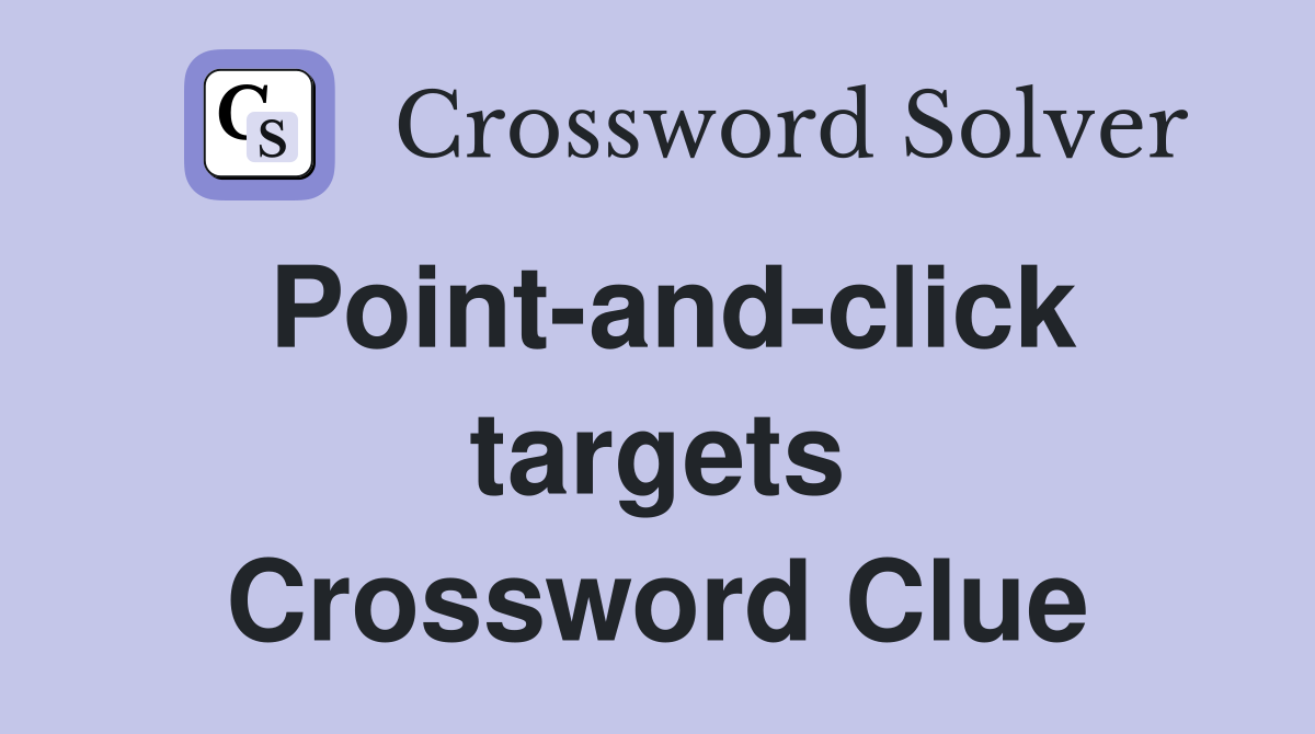 Point-and-click targets Crossword Clue