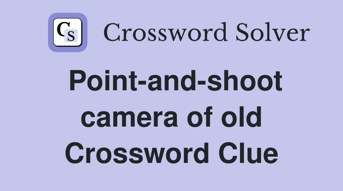 Point-and-shoot camera of old Crossword Clue