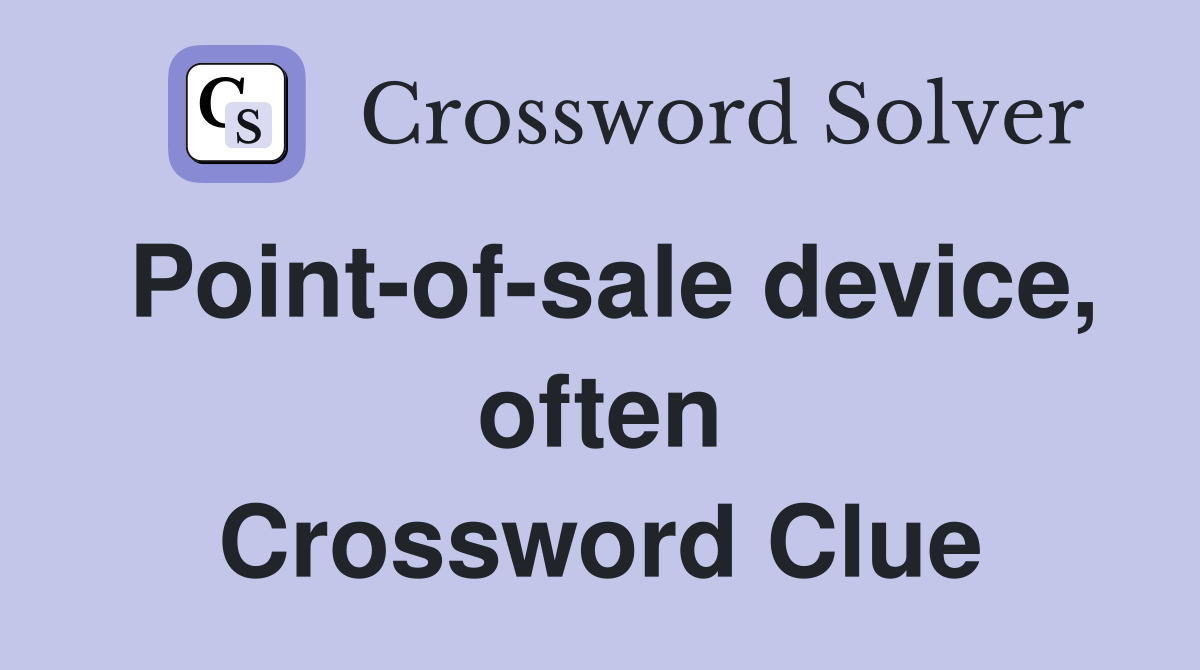 Point-of-sale device, often Crossword Clue