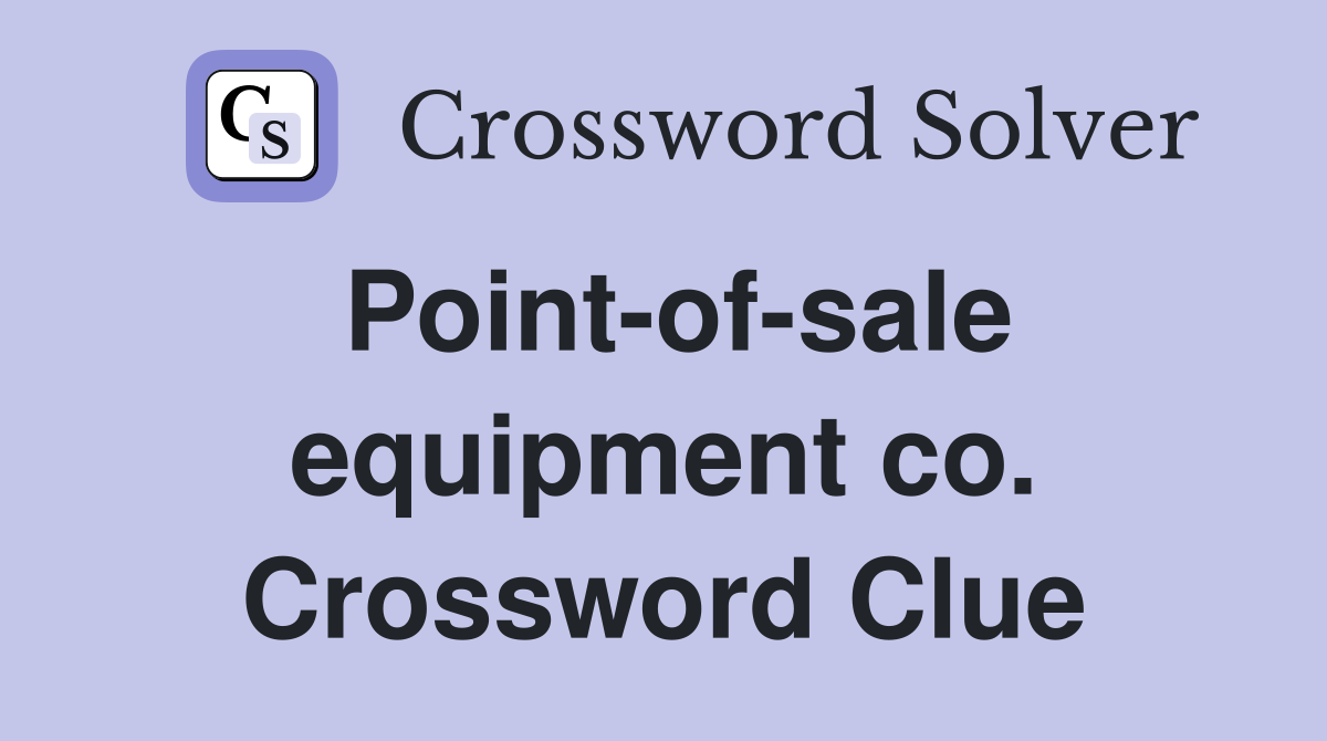 Point-of-sale equipment co. Crossword Clue