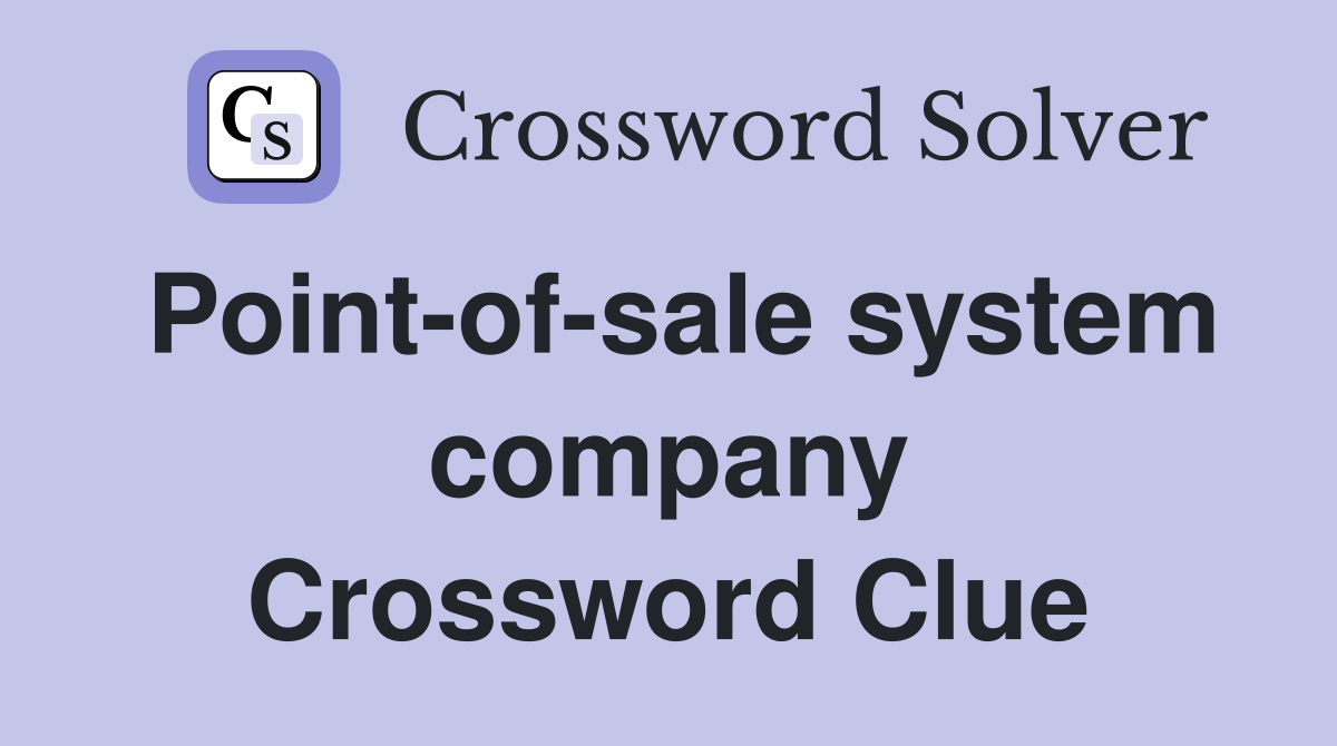 Point-of-sale system company Crossword Clue