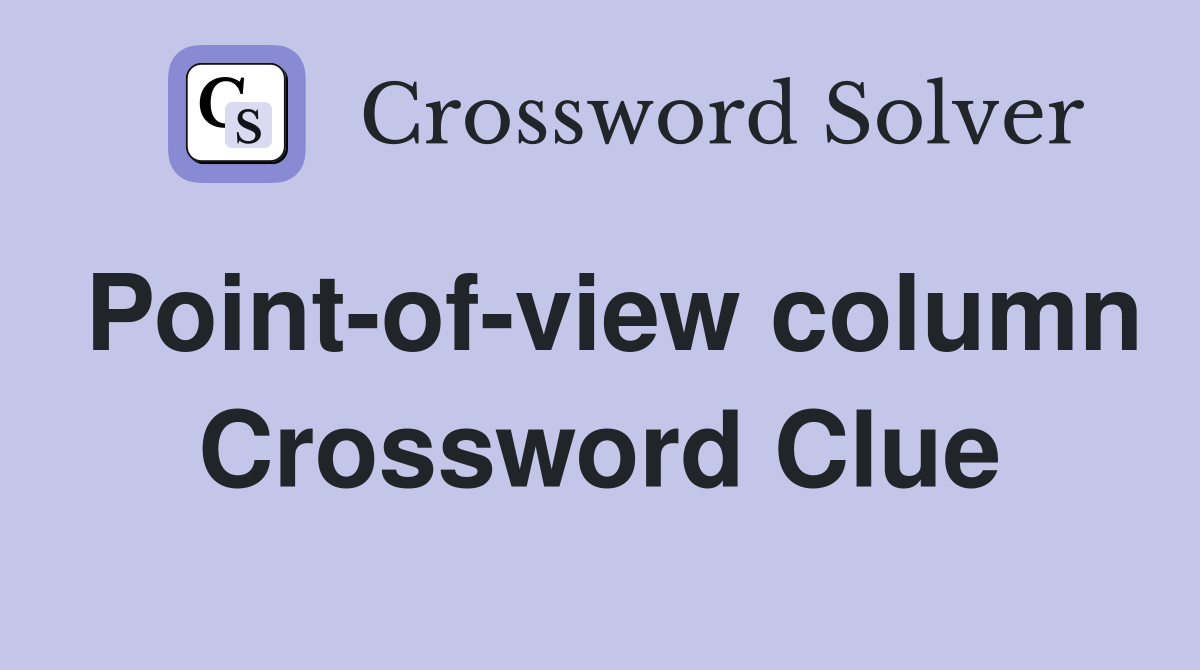 Point-of-view column Crossword Clue