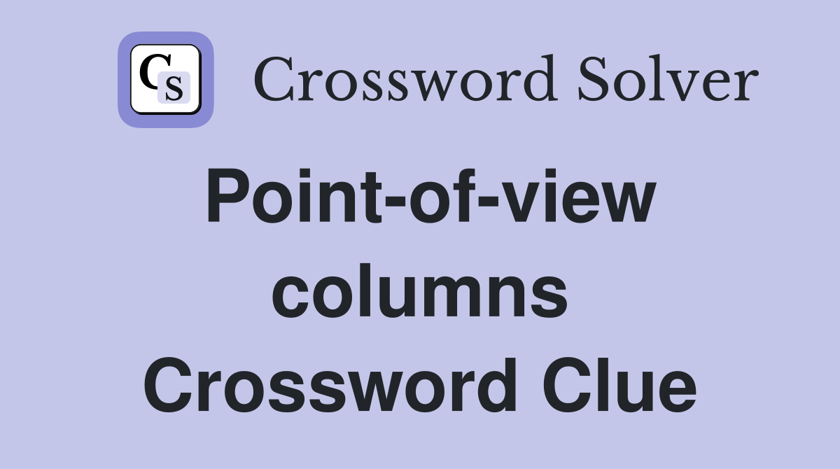 Point-of-view columns Crossword Clue