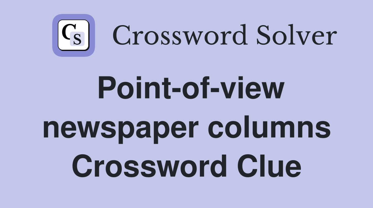 Point-of-view newspaper columns Crossword Clue