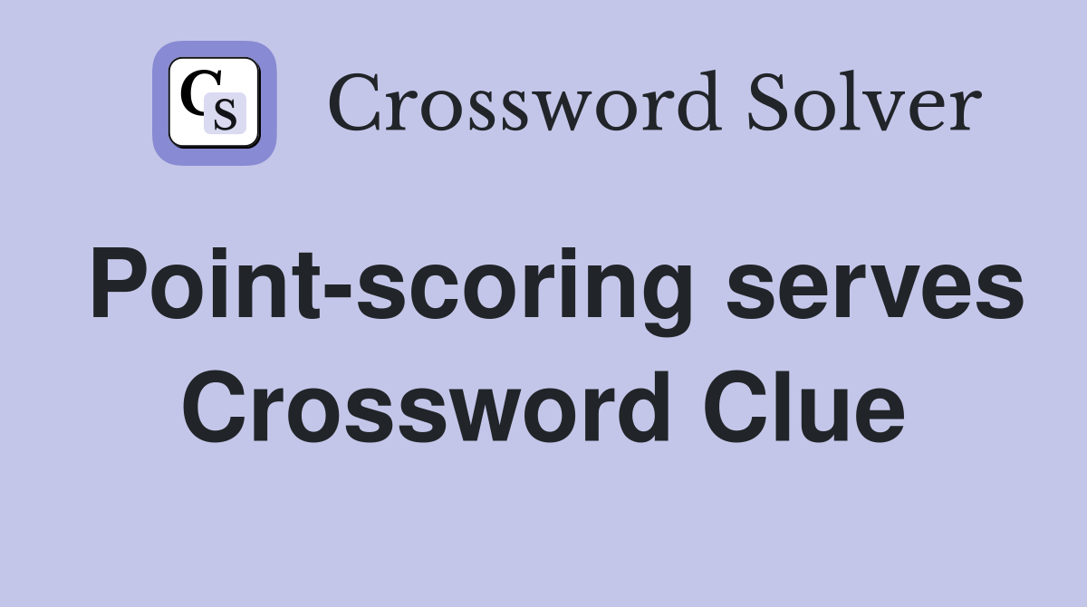Point-scoring serves Crossword Clue