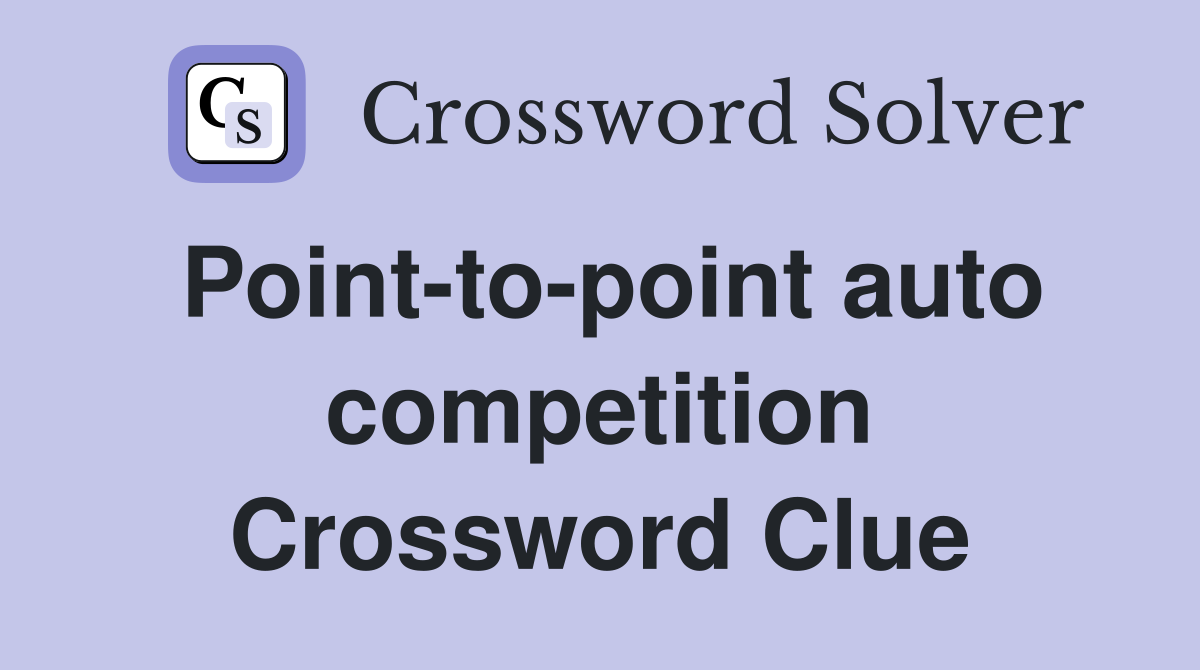 Point-to-point auto competition Crossword Clue