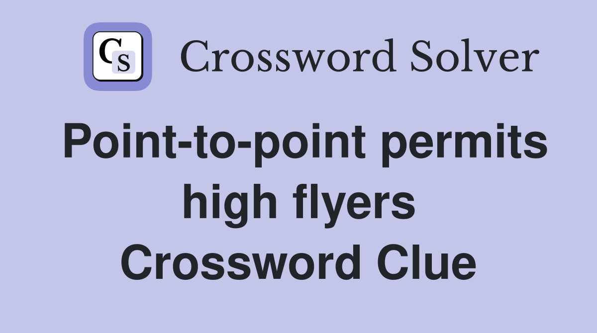 Point-to-point permits high flyers Crossword Clue