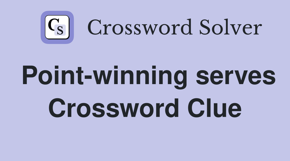 Point-winning serves Crossword Clue