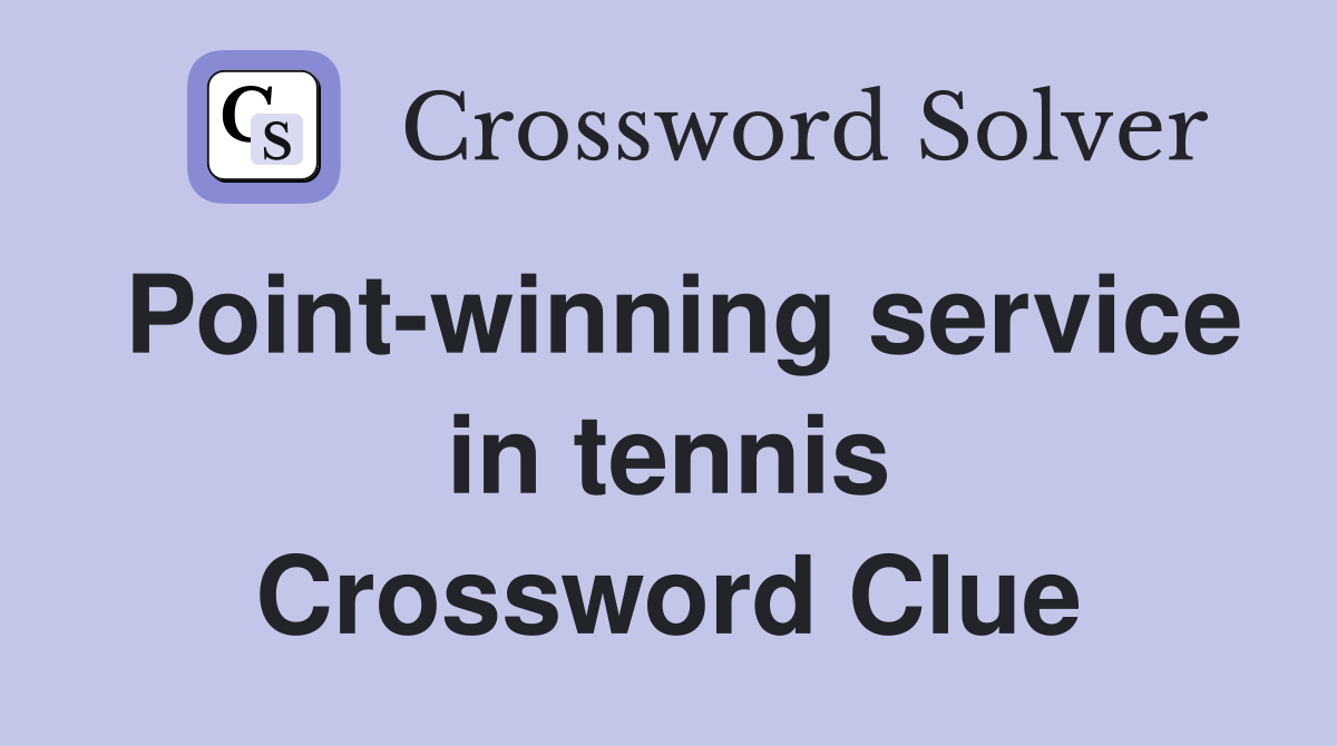 Point-winning service in tennis Crossword Clue