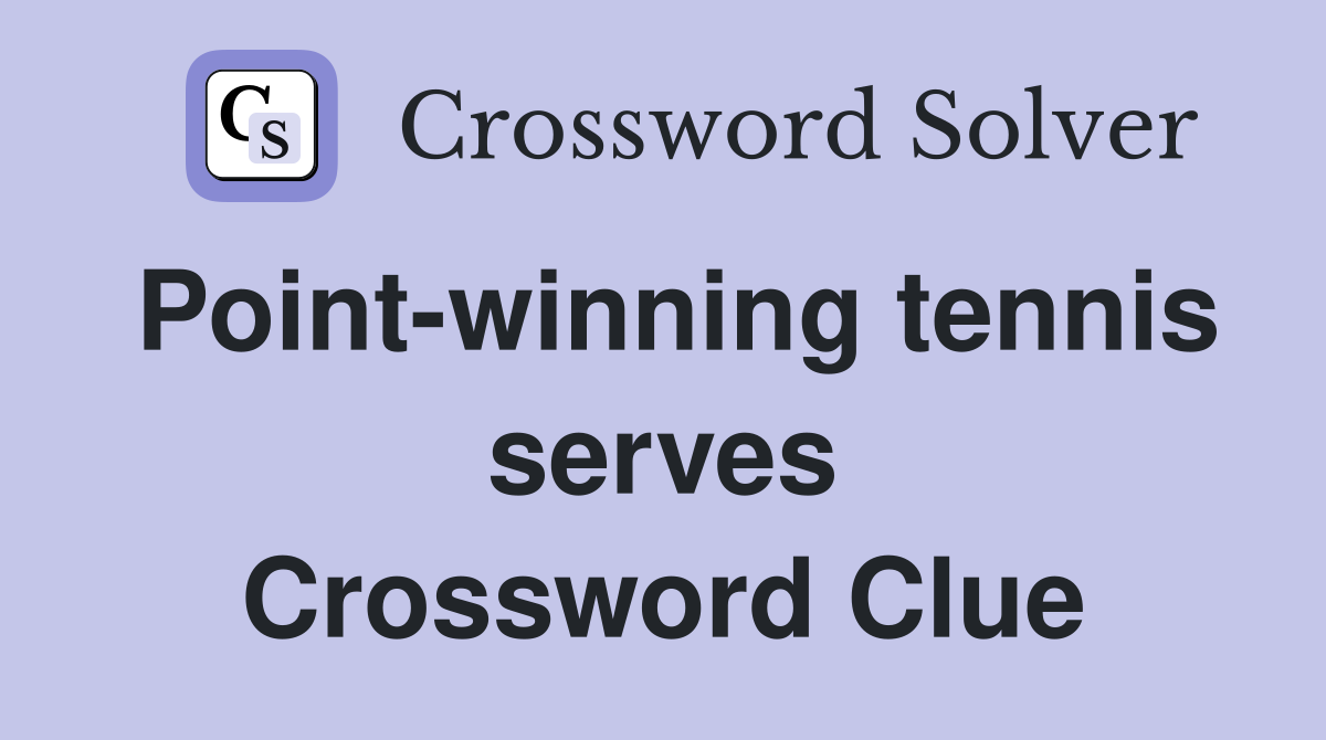 Point-winning tennis serves Crossword Clue