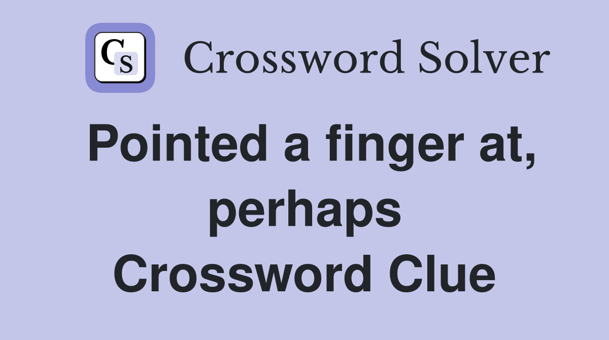 Pointed a finger at, perhaps Crossword Clue