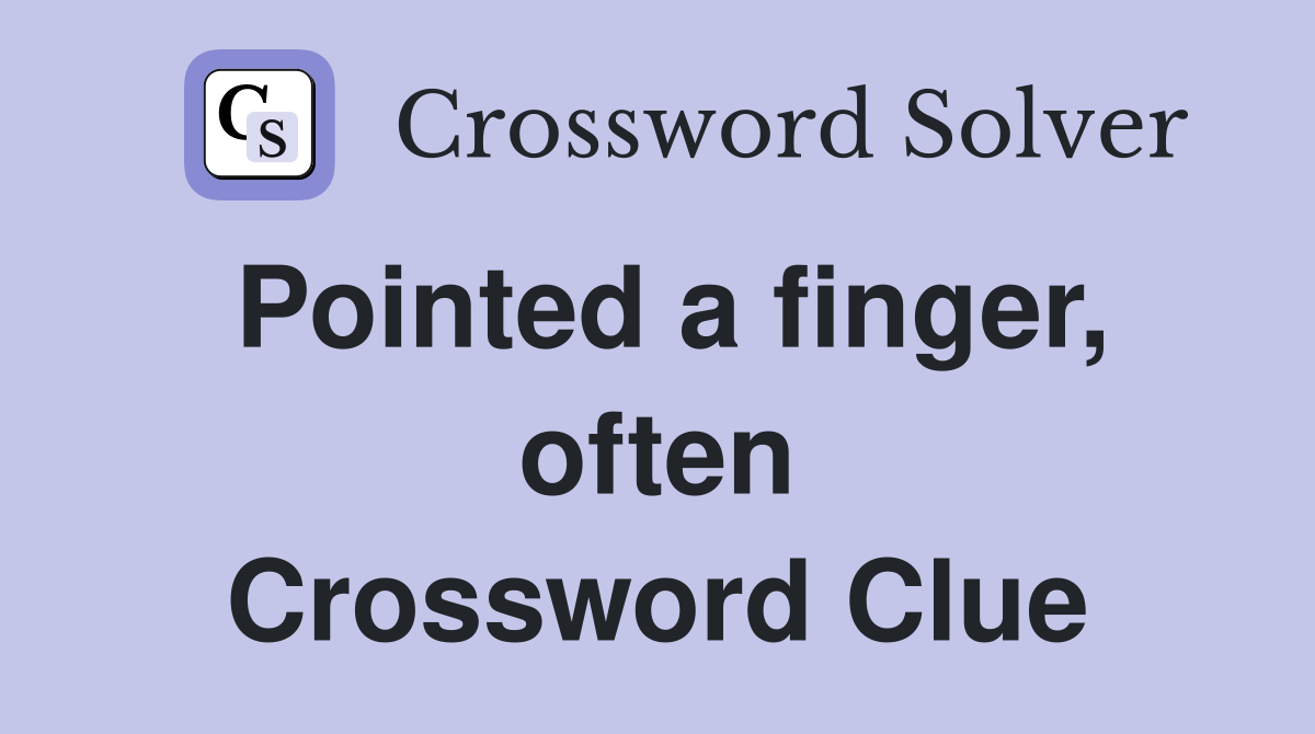 Pointed a finger, often Crossword Clue